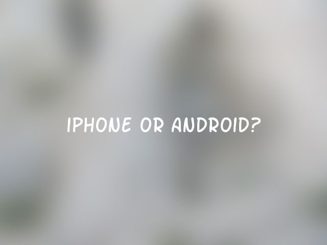 iPhone or Android?